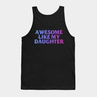 Awesome like my daughter Tank Top